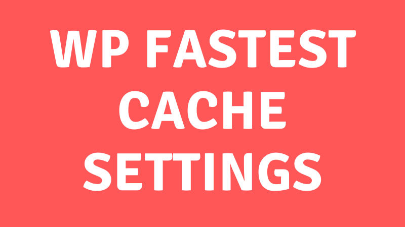 wp fastest cache settings